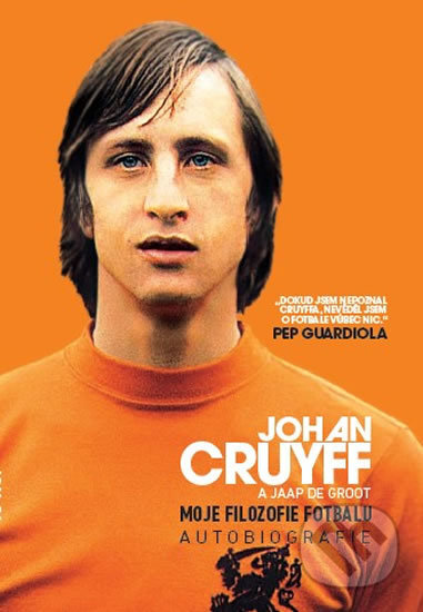 Kniha: Moje filozofie fotbalu (Johan Cruyff). Timy Partners, 2017 Kniha: Moje filozofie fotbalu (Johan Cruyff). Timy Partners, 2017
