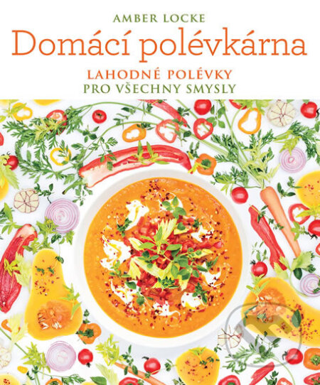 Kniha: Domácí polévkárna (Amber Locke). Slovart CZ, 2018 Kniha: Domácí polévkárna (Amber Locke). Slovart CZ, 2018