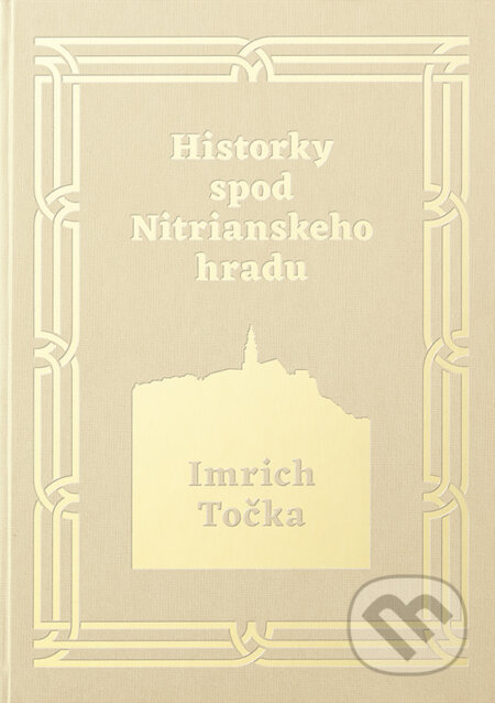 Kniha: Historky spod Nitrianskeho hradu (Imrich Točka). Imrich Točka, 2017 Kniha: Historky spod Nitrianskeho hradu (Imrich Točka). Imrich Točka, 2017