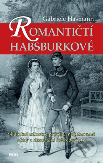 Kniha: Romantičtí Habsburkové (Gabriele Hasmann). , 2017 Kniha: Romantičtí Habsburkové (Gabriele Hasmann). , 2017