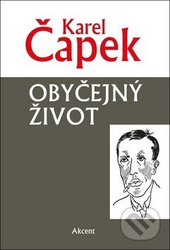 Kniha: Obyčejný život (Karel Čapek). Akcent, 2017 Kniha: Obyčejný život (Karel Čapek). Akcent, 2017