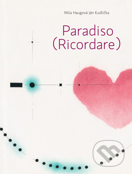 Kniha: Paradiso (Ricordare) (Ján Kudlička a Mila Haugová). Skalná ruža, 2017 Kniha: Paradiso (Ricordare) (Ján Kudlička a Mila Haugová). Skalná ruža, 2017