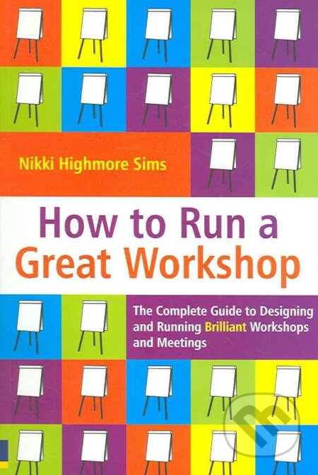 Kniha: How to Run a Great Workshop (Nikki Highmore Simms). Pearson, 2013 Kniha: How to Run a Great Workshop (Nikki Highmore Simms). Pearson, 2013