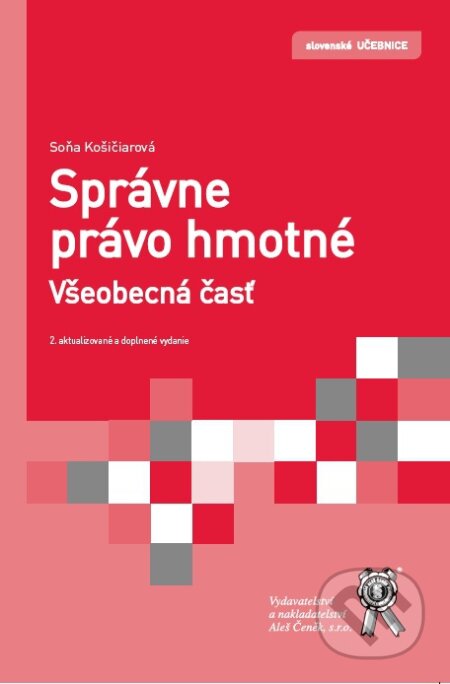Kniha: Správne právo hmotné. Všeobecná časť (Soňa Košičiarová). Aleš Čeněk, 2017 Kniha: Správne právo hmotné. Všeobecná časť (Soňa Košičiarová). Aleš Čeněk, 2017
