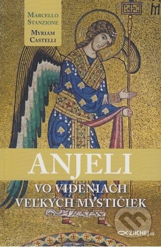 Kniha: Anjeli vo videniach veľkých mystičiek (Marcello Stanzione a Myriam Castelli). Zachej, 2017 Kniha: Anjeli vo videniach veľkých mystičiek (Marcello Stanzione a Myriam Castelli). Zachej, 2017