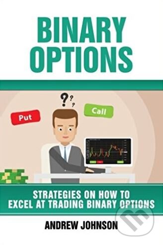 Kniha: Binary Options (Andrew Johnson). Createspace, 2017 Kniha: Binary Options (Andrew Johnson). Createspace, 2017