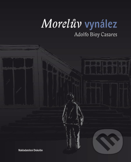 Kniha: Morelův vynález (Adolfo Bioy Casares). Dokořán, 2017 Kniha: Morelův vynález (Adolfo Bioy Casares). Dokořán, 2017