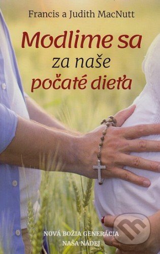 Kniha: Modlime sa za naše počaté dieťa (Francis MacNutt a Judith MacNutt). Vydavateľstvo sv. Bystríka, 2017 Kniha: Modlime sa za naše počaté dieťa (Francis MacNutt a Judith MacNutt). Vydavateľstvo sv. Bystríka, 2017