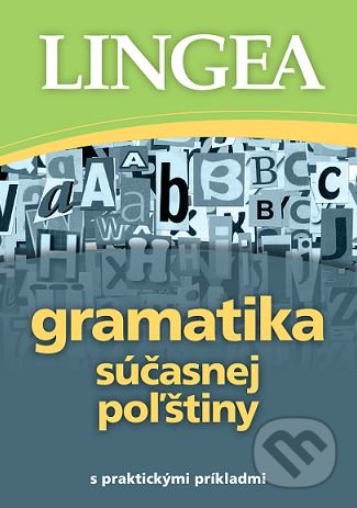 Kniha: Gramatika súčasnej poľštiny (Lingea). Lingea, 2017 Kniha: Gramatika súčasnej poľštiny (Lingea). Lingea, 2017
