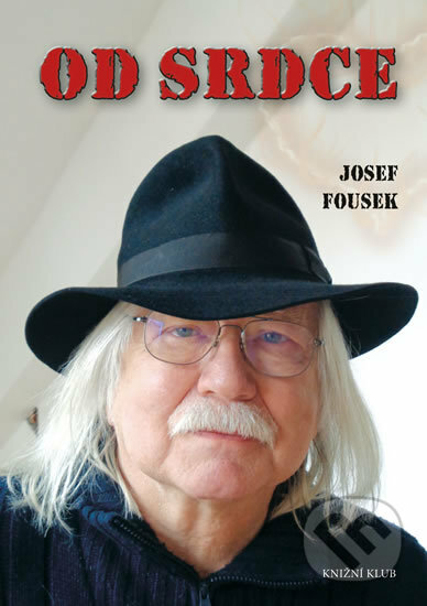 Kniha: Od srdce (Josef Fousek). Knižní klub, 2017 Kniha: Od srdce (Josef Fousek). Knižní klub, 2017
