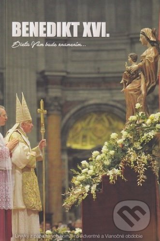 Kniha: Dieťa Vám bude znamením... (Joseph Ratzinger - Benedikt XVI.). Kňazský seminár sv. Gorazda v Nitre, 2017 Kniha: Dieťa Vám bude znamením... (Joseph Ratzinger - Benedikt XVI.). Kňazský seminár sv. Gorazda v Nitre, 2017