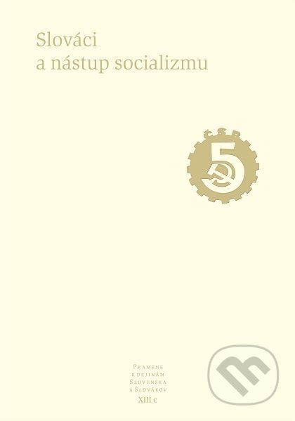 Kniha: Slováci a nástup socializmu (Autorský kolektiv). Slovenské literárne centrum, 2017 Kniha: Slováci a nástup socializmu (Autorský kolektiv). Slovenské literárne centrum, 2017