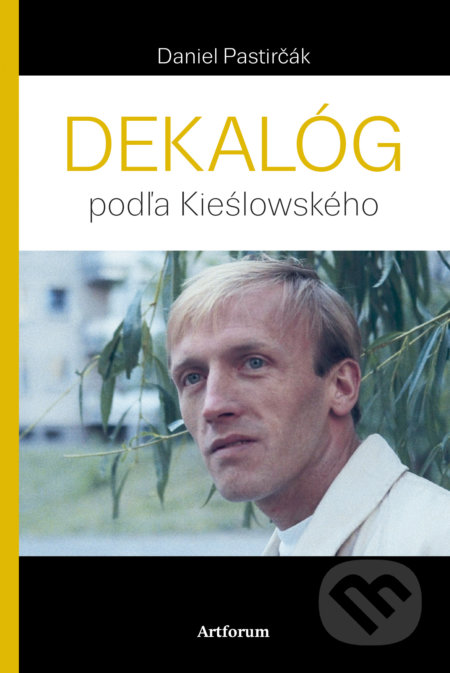 Kniha: Dekalóg (Daniel Pastirčák). Artforum, 2017 Kniha: Dekalóg (Daniel Pastirčák). Artforum, 2017