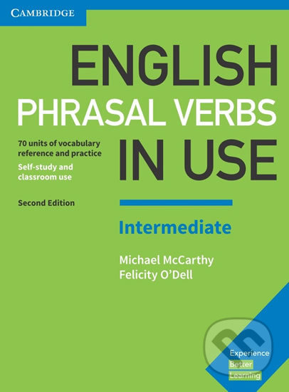 Kniha: English Phrasal Verbs in Use Intermediate Book with Answers (Felicity O´Dell a Michael McCarthy). Cambridge University Press, 2017 Kniha: English Phrasal Verbs in Use Intermediate Book with Answers (Felicity O´Dell a Michael McCarthy). Cambridge University Press, 2017