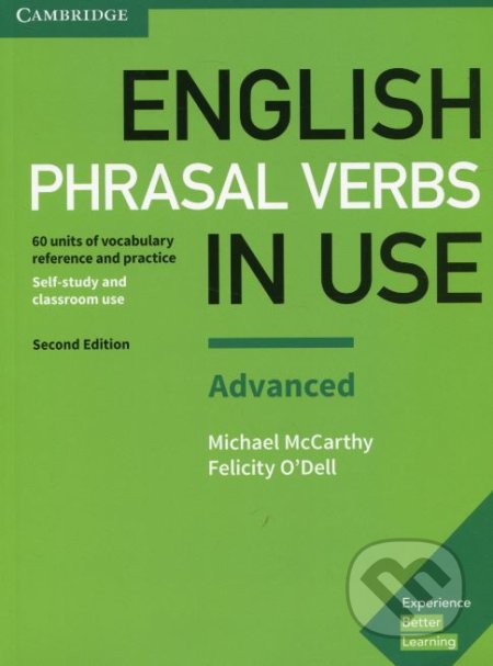 Kniha: English Phrasal Verbs in Use - Advanced (Felicity O'Dell a Michael McCarthy). Cambridge University Press, 2017 Kniha: English Phrasal Verbs in Use - Advanced (Felicity O'Dell a Michael McCarthy). Cambridge University Press, 2017