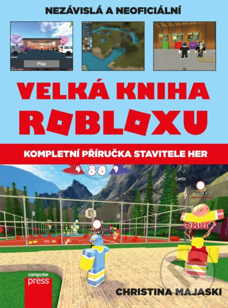 Kniha: Velká kniha Robloxu (Christina Majaski). Computer Press, 2018 Kniha: Velká kniha Robloxu (Christina Majaski). Computer Press, 2018