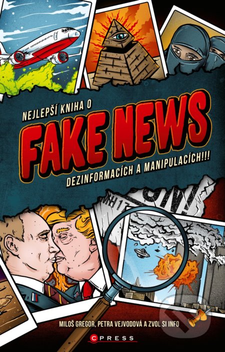Kniha: Nejlepší kniha o fake news (Miloš Gregor a Petra Vejvodová). CPRESS, 2018 Kniha: Nejlepší kniha o fake news (Miloš Gregor a Petra Vejvodová). CPRESS, 2018