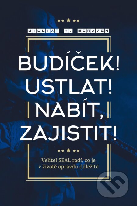 Kniha: Budíček! Ustlat! Nabít, zajistit! (William H. McRaven). Management Press, 2018 Kniha: Budíček! Ustlat! Nabít, zajistit! (William H. McRaven). Management Press, 2018