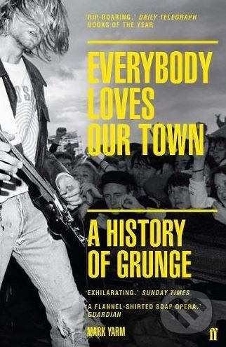 Kniha: Everybody Loves Our Town (Mark Yarm). Faber and Faber, 2017 Kniha: Everybody Loves Our Town (Mark Yarm). Faber and Faber, 2017