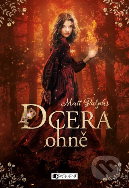 Kniha: Dcera ohně (Matt Ralphs). Nakladatelství Fragment, 2018 Kniha: Dcera ohně (Matt Ralphs). Nakladatelství Fragment, 2018