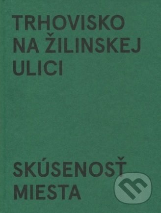 Kniha: Trhovisko na Žilinskej ulici (Zuzana Ivašková). Herba, 2017 Kniha: Trhovisko na Žilinskej ulici (Zuzana Ivašková). Herba, 2017