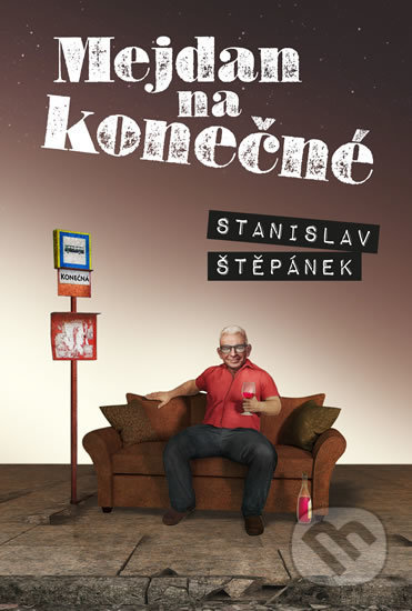 Kniha: Mejdan na konečné (Stanislav Štěpánek). Epocha, 2017 Kniha: Mejdan na konečné (Stanislav Štěpánek). Epocha, 2017