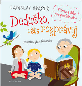 Kniha: Deduško, ešte rozprávaj (Jana Fernandes a Ladislav Špaček). Mladá fronta, 2017 Kniha: Deduško, ešte rozprávaj (Jana Fernandes a Ladislav Špaček). Mladá fronta, 2017
