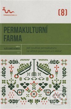 Kniha: Permakulturní farma (Autorský kolektiv). Permakultura, 2017 Kniha: Permakulturní farma (Autorský kolektiv). Permakultura, 2017