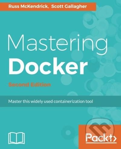 Kniha: Mastering Docker (Russ McKendrick a Scott Gallagher). Packt, 2017 Kniha: Mastering Docker (Russ McKendrick a Scott Gallagher). Packt, 2017