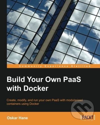 Kniha: Build Your Own PaaS with Docker (Oskar Hane). Packt, 2015 Kniha: Build Your Own PaaS with Docker (Oskar Hane). Packt, 2015