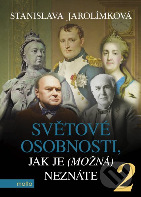 Kniha: Světové osobnosti, jak je (možná) neznáte 2 (Stanislava Jarolímková). Motto, 2018 Kniha: Světové osobnosti, jak je (možná) neznáte 2 (Stanislava Jarolímková). Motto, 2018