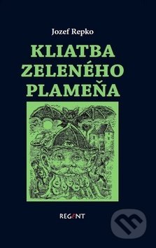 Kniha: Kliatba zeleného plameňa (Jozef Repko). Regent, 2017 Kniha: Kliatba zeleného plameňa (Jozef Repko). Regent, 2017