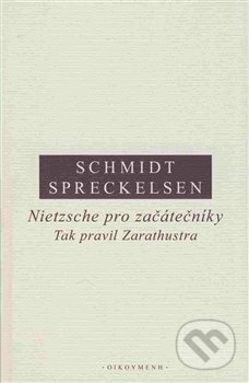Kniha: Nietzsche pro začátečníky: Tak pravil Zarathustra (Cord Spreckelsen a Rüdiger Schmidt). Filozofický ústav AV ČR, 2017 Kniha: Nietzsche pro začátečníky: Tak pravil Zarathustra (Cord Spreckelsen a Rüdiger Schmidt). Filozofický ústav AV ČR, 2017