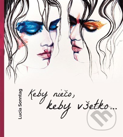 Kniha: Keby niečo, keby všetko... (Lucia Sonntag). Lucia Sontag, 2017 Kniha: Keby niečo, keby všetko... (Lucia Sonntag). Lucia Sontag, 2017