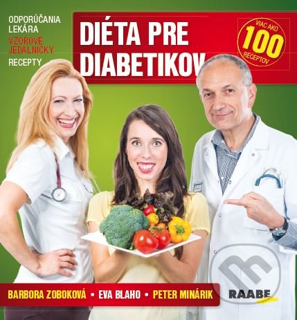 Kniha: Diéta pre diabetikov (Barbora Zoboková, Eva Blaho a Peter Minárik). Raabe, 2017 Kniha: Diéta pre diabetikov (Barbora Zoboková, Eva Blaho a Peter Minárik). Raabe, 2017