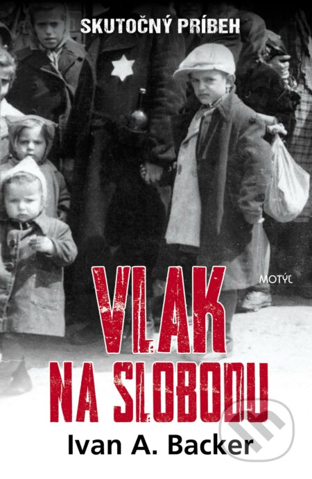 Kniha: Vlak na slobodu (Ivan A. Backer). Motýľ, 2018 Kniha: Vlak na slobodu (Ivan A. Backer). Motýľ, 2018