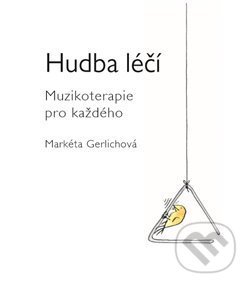 Kniha: Hudba léčí (Markéta Gerlichová). Markéta Gerlichová, 2017 Kniha: Hudba léčí (Markéta Gerlichová). Markéta Gerlichová, 2017