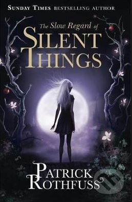 Kniha: The Slow Regard of Silent Things (Patrick Rothfuss). Orion, 2016 Kniha: The Slow Regard of Silent Things (Patrick Rothfuss). Orion, 2016