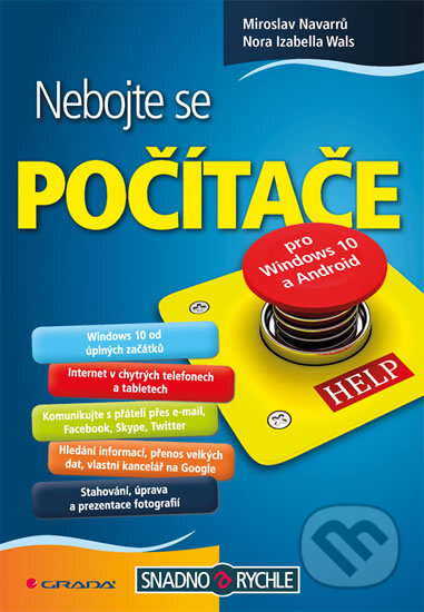 Kniha: Nebojte se počítače pro Windows 10 a Android (Miroslav Navarrů a Nora Izabella Wals). Grada, 2017 Kniha: Nebojte se počítače pro Windows 10 a Android (Miroslav Navarrů a Nora Izabella Wals). Grada, 2017
