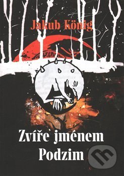 Kniha: Zvíře jménem Podzim (Jakub König). Paseka, 2017 Kniha: Zvíře jménem Podzim (Jakub König). Paseka, 2017