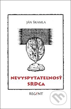 Kniha: Nevyspytateľnosť srdca (Ján Škamla). Regent, 2017 Kniha: Nevyspytateľnosť srdca (Ján Škamla). Regent, 2017