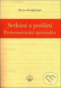 Kniha: Setkání a poslání (Thomas Handgrätinger). Klášter sester premonstrátek v Doksanech, 2015 Kniha: Setkání a poslání (Thomas Handgrätinger). Klášter sester premonstrátek v Doksanech, 2015