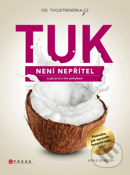 Kniha: Tuk není nepřítel (Jitka Egressy). CPRESS, 2018 Kniha: Tuk není nepřítel (Jitka Egressy). CPRESS, 2018