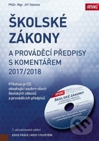 Kniha: Školské zákony a prováděcí předpisy s komentářem 2017/2018 (Jiří Valenta). ANAG, 2017 Kniha: Školské zákony a prováděcí předpisy s komentářem 2017/2018 (Jiří Valenta). ANAG, 2017
