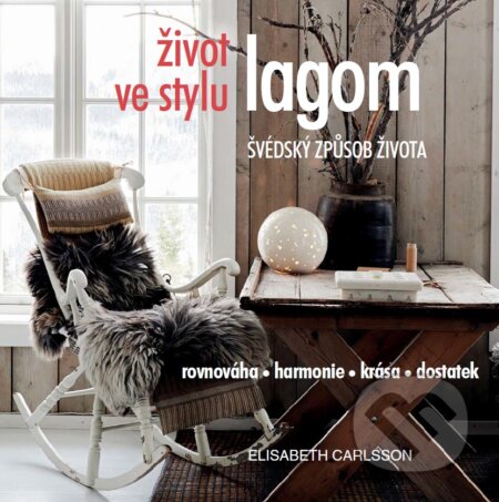 Kniha: Život ve stylu lagom (Elisabeth Carlsson). ANAG, 2017 Kniha: Život ve stylu lagom (Elisabeth Carlsson). ANAG, 2017