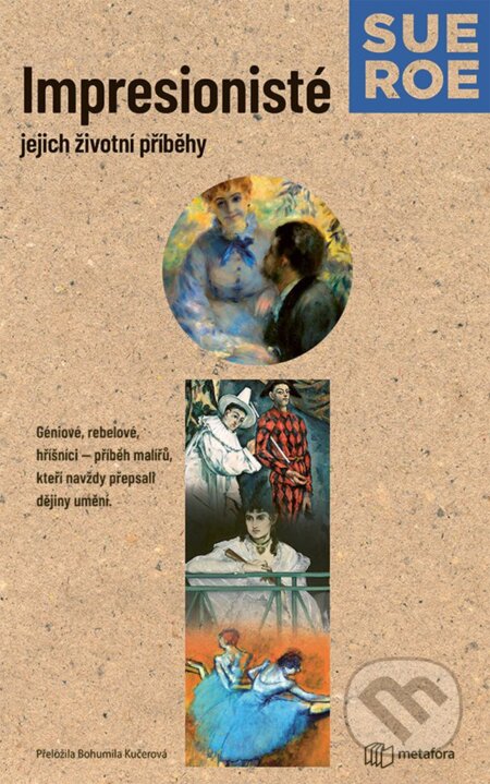 Kniha: Impresionisté: Jejich životní příběhy (Sue Roe). Metafora, 2025 Kniha: Impresionisté: Jejich životní příběhy (Sue Roe). Metafora, 2025