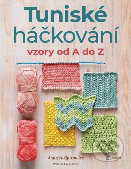 Kniha: Tuniské háčkování: Vzory od A do Z (Anna Nikipirowicz). Grada, 2025 Kniha: Tuniské háčkování: Vzory od A do Z (Anna Nikipirowicz). Grada, 2025