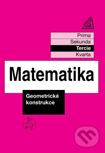 Kniha: Matematika pro nižší třídy víceletých gymnázií - Geometrické konstrukce (tercie) (Jiří Herman). Spoločnosť Prometheus, 2025 Kniha: Matematika pro nižší třídy víceletých gymnázií - Geometrické konstrukce (tercie) (Jiří Herman). Spoločnosť Prometheus, 2025