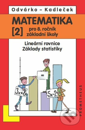Kniha: Matematika pro 8. roč. ZŠ - 2.díl (Lineární rovnice, základy statistiky) (Jiří Kadleček a Oldřich Odvárko). Spoločnosť Prometheus, 2025 Kniha: Matematika pro 8. roč. ZŠ - 2.díl (Lineární rovnice, základy statistiky) (Jiří Kadleček a Oldřich Odvárko). Spoločnosť Prometheus, 2025