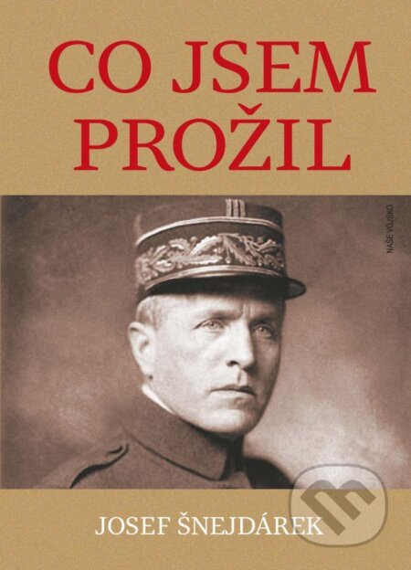 E-kniha: Co jsem prožil (Josef Šnejdárek). Naše vojsko, 2020 E-kniha: Co jsem prožil (Josef Šnejdárek). Naše vojsko, 2020